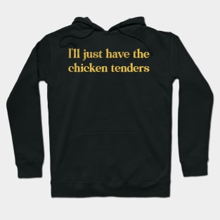 I'll just have the chicken tenders Hoodie